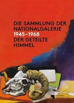 Die Sammlung der Nationalgalerie 1945 - 1968: Der Geteilte Himmel Cover des Buches Die Sammlung der Nationalgalerie 1945 - 1968: Der Geteilte Himmel (ISBN: 9783954760749)