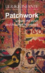 Patchwork - Leben mit einer psychischen Krankheit Cover des Buches Patchwork - Leben mit einer psychischen Krankheit (ISBN: 9783954886739)