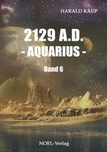 2129 A.D. - Aquarius - Cover des Buches 2129 A.D. - Aquarius - (ISBN: 9783954930494)