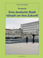 Pirmasens - Eine deutsche Stadt kämpft um ihre Zukunft Cover des Buches Pirmasens - Eine deutsche Stadt kämpft um ihre Zukunft (ISBN: 9783955050702)