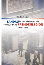 Landau in der Pfalz und die französische Fremdenlegion 1945–1955 Cover des Buches Landau in der Pfalz und die französische Fremdenlegion 1945–1955 (ISBN: 9783955053918)
