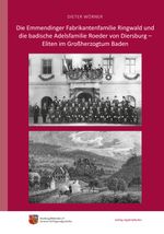Die Emmendinger Fabrikantenfamilie Ringwald und die badische Adelsfamilie Roeder von Diersburg – Eliten im Großherzogtum Baden Cover des Buches Die Emmendinger Fabrikantenfamilie Ringwald und die badische Adelsfamilie Roeder von Diersburg – Eliten im Großherzogtum Baden (ISBN: 9783955054380)