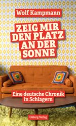 Zeig mir den Platz an der Sonne: Eine deutsche Chronik in Schlagern Cover des Buches Zeig mir den Platz an der Sonne: Eine deutsche Chronik in Schlagern (ISBN: 9783955103651)