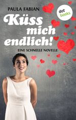 Küss mich endlich! Cover des Buches Küss mich endlich! (ISBN: 9783955200954)
