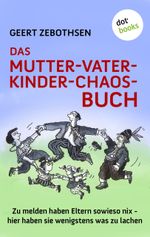 Das Mutter-Vater-Kinder-Chaos-Buch Cover des Buches Das Mutter-Vater-Kinder-Chaos-Buch (ISBN: 9783955203467)