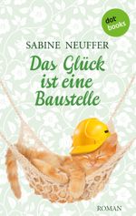 Das Glück ist eine Baustelle Cover des Buches Das Glück ist eine Baustelle (ISBN: 9783955204211)