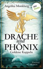 Drache und Phönix - Goldene Kuppeln Cover des Buches Drache und Phönix - Goldene Kuppeln (ISBN: 9783955204570)