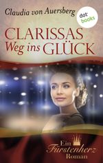 Clarissas Weg ins Glück - Ein Fürstenherz-Roman Cover des Buches Clarissas Weg ins Glück - Ein Fürstenherz-Roman (ISBN: 9783955205553)