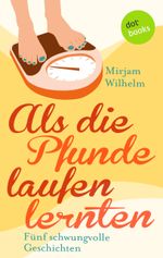 Als die Pfunde laufen lernten Cover des Buches Als die Pfunde laufen lernten (ISBN: 9783955206536)
