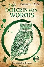 Die Heilerin von Worms (Heilerin Garsende-Bücher) Cover des Buches Die Heilerin von Worms (Heilerin Garsende-Bücher) (ISBN: 9783955307998)