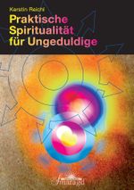 Praktische Spiritualität für Ungeduldige Cover des Buches Praktische Spiritualität für Ungeduldige (ISBN: 9783955310097)