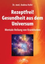 Rezeptfrei! Gesundheit aus dem Universum Cover des Buches Rezeptfrei! Gesundheit aus dem Universum (ISBN: 9783955310332)