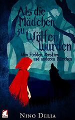 Als die Mädchen zu Wölfen wurden: Von Helden, Bestien und anderen Märchen Cover des Buches Als die Mädchen zu Wölfen wurden: Von Helden, Bestien und anderen Märchen (ISBN: 9783955333164)