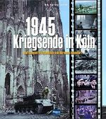 1945 - Kriegsende in Köln: Die komplette Fotoedition von Hermann Rheindorf Cover des Buches 1945 - Kriegsende in Köln: Die komplette Fotoedition von Hermann Rheindorf (ISBN: 9783955401573)