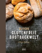Olivers glutenfreie Brotbackwelt Cover des Buches Olivers glutenfreie Brotbackwelt (ISBN: 9783955407186)