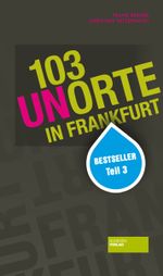 103 Unorte in Frankfurt Cover des Buches 103 Unorte in Frankfurt (ISBN: 9783955420079)