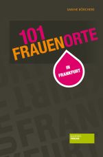 101 Frauenorte in Frankfurt Cover des Buches 101 Frauenorte in Frankfurt (ISBN: 9783955421878)
