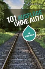 101 Ausflüge ohne Auto in Rhein-Main Cover des Buches 101 Ausflüge ohne Auto in Rhein-Main (ISBN: 9783955424336)