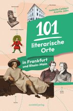 101 literarische Orte in Frankfurt und Rhein-Main Cover des Buches 101 literarische Orte in Frankfurt und Rhein-Main (ISBN: 9783955424398)