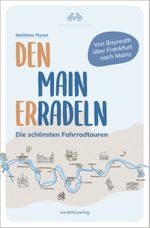 Den Main erradeln Cover des Buches Den Main erradeln (ISBN: 9783955424497)