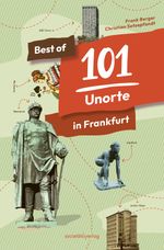 Best of 101 Unorte in Frankfurt Cover des Buches Best of 101 Unorte in Frankfurt (ISBN: 9783955424503)