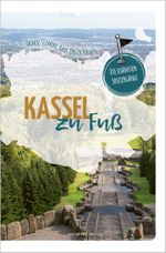 Kassel zu Fuß Cover des Buches Kassel zu Fuß (ISBN: 9783955424718)