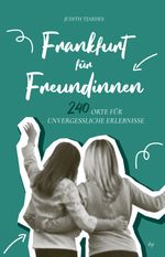 Frankfurt für Freundinnen Cover des Buches Frankfurt für Freundinnen (ISBN: 9783955425159)