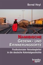 Namibische Gedenk- und Erinnerungsorte Cover des Buches Namibische Gedenk- und Erinnerungsorte (ISBN: 9783955583064)