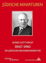 Ernst Spiro: Ein jüdischer Reichsbahndirektor (Jüdische Miniaturen: Herausgegeben von Hermann Simon) Cover des Buches Ernst Spiro: Ein jüdischer Reichsbahndirektor (Jüdische Miniaturen: Herausgegeben von Hermann Simon) (ISBN: 9783955650445)