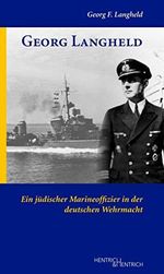 Georg Langheld: Ein jüdischer Marineoffizier in der deutschen Wehrmacht Cover des Buches Georg Langheld: Ein jüdischer Marineoffizier in der deutschen Wehrmacht (ISBN: 9783955652050)