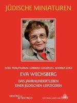 Eva Wechsberg: Das Jahrhundertleben einer jüdischen Leipzigerin (Jüdische Miniaturen: Herausgegeben von Hermann Simon) Cover des Buches Eva Wechsberg: Das Jahrhundertleben einer jüdischen Leipzigerin (Jüdische Miniaturen: Herausgegeben von Hermann Simon) (ISBN: 9783955654290)
