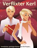 Verflixter Kerl. Turbulenter, spritziger Liebesroman nur für Frauen... Cover des Buches Verflixter Kerl. Turbulenter, spritziger Liebesroman nur für Frauen... (ISBN: 9783955730284)