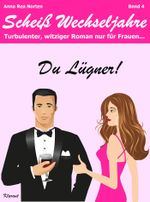 Du Lügner! Scheiß Wechseljahre, Band 4. Turbulenter, spritziger Liebesroman nur für Frauen... Cover des Buches Du Lügner! Scheiß Wechseljahre, Band 4. Turbulenter, spritziger Liebesroman nur für Frauen... (ISBN: 9783955730635)