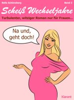 Na und, geht doch! Scheiß Wechseljahre, Band 3.Turbulenter, spritziger Liebesroman nur für Frauen... Cover des Buches Na und, geht doch! Scheiß Wechseljahre, Band 3.Turbulenter, spritziger Liebesroman nur für Frauen... (ISBN: 9783955730642)