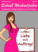 Liebe mit Auftrag! Scheiß Wechseljahre, Band 8. Turbulenter, spritziger Liebesroman nur für Frauen... Cover des Buches Liebe mit Auftrag! Scheiß Wechseljahre, Band 8. Turbulenter, spritziger Liebesroman nur für Frauen... (ISBN: 9783955730901)