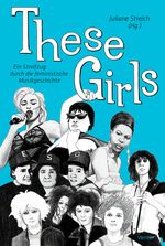 These Girls: Ein Streifzug durch die feministische Musikgeschichte Cover des Buches These Girls: Ein Streifzug durch die feministische Musikgeschichte (ISBN: 9783955751180)