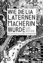 Wie die Lia Laternenmacherin wurde Cover des Buches Wie die Lia Laternenmacherin wurde (ISBN: 9783955752019)