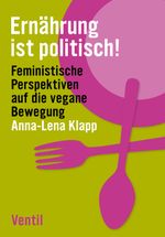 Ernährung ist politisch! Cover des Buches Ernährung ist politisch! (ISBN: 9783955752156)
