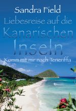 Liebesreise auf die kanarischen Inseln: Komm mit mir nach Teneriffa Cover des Buches Liebesreise auf die kanarischen Inseln: Komm mit mir nach Teneriffa (ISBN: 9783955766184)