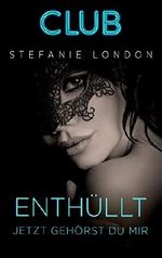 Enthüllt - jetzt gehörst du mir (Club 11) Cover des Buches Enthüllt - jetzt gehörst du mir (Club 11) (ISBN: 9783955769529)