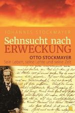 Sehnsucht nach Erweckung: Otto Stockmayer – sein Leben, seine Lehre und seine Zeit Cover des Buches Sehnsucht nach Erweckung: Otto Stockmayer – sein Leben, seine Lehre und seine Zeit (ISBN: 9783955783211)