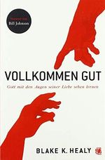 Vollkommen gut: Gott mit den Augen seiner Liebe sehen lernen Cover des Buches Vollkommen gut: Gott mit den Augen seiner Liebe sehen lernen (ISBN: 9783955783686)