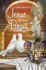 Jesus ruft seine Braut: Gottes Herzschlag für Deutschland im Hohelied entdecken Cover des Buches Jesus ruft seine Braut: Gottes Herzschlag für Deutschland im Hohelied entdecken (ISBN: 9783955783976)