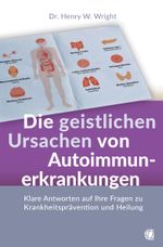 Die geistlichen Ursachen von Autoimmunerkrankungen Cover des Buches Die geistlichen Ursachen von Autoimmunerkrankungen (ISBN: 9783955786137)