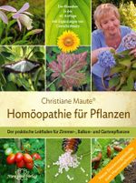 Homöopathie für Pflanzen: Der praktische Leitfaden für Zimmer-, Balkon- und Gartenpflanzen Mit Ergänzungen von Cornelia Maute Cover des Buches Homöopathie für Pflanzen: Der praktische Leitfaden für Zimmer-, Balkon- und Gartenpflanzen Mit Ergänzungen von Cornelia Maute (ISBN: 9783955820961)