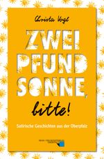 Zwei Pfund Sonne, bitte! Cover des Buches Zwei Pfund Sonne, bitte! (ISBN: 9783955870584)