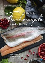 Die besten Fischrezepte aus der Oberpfalz Cover des Buches Die besten Fischrezepte aus der Oberpfalz (ISBN: 9783955870836)