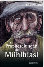 Die Prophezeiungen des Mühlhiasl Cover des Buches Die Prophezeiungen des Mühlhiasl (ISBN: 9783955878177)