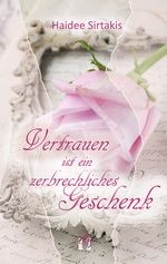 Vertrauen ist ein zerbrechliches Geschenk Cover des Buches Vertrauen ist ein zerbrechliches Geschenk (ISBN: 9783956091551)