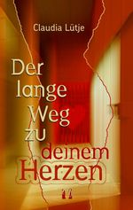 Der lange Weg zu deinem Herzen Cover des Buches Der lange Weg zu deinem Herzen (ISBN: 9783956093890)